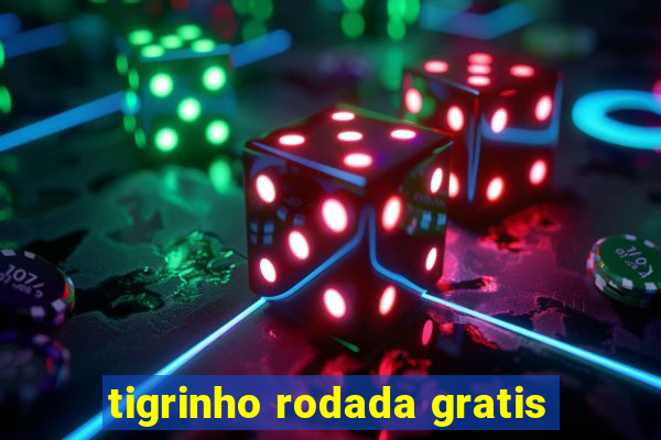 tigrinho rodada gratis